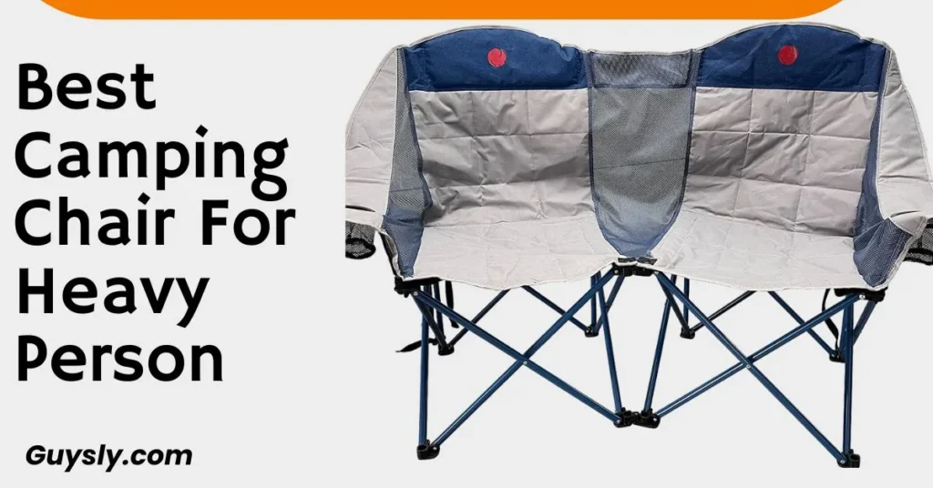 Best Camping Chair For Heavy Person