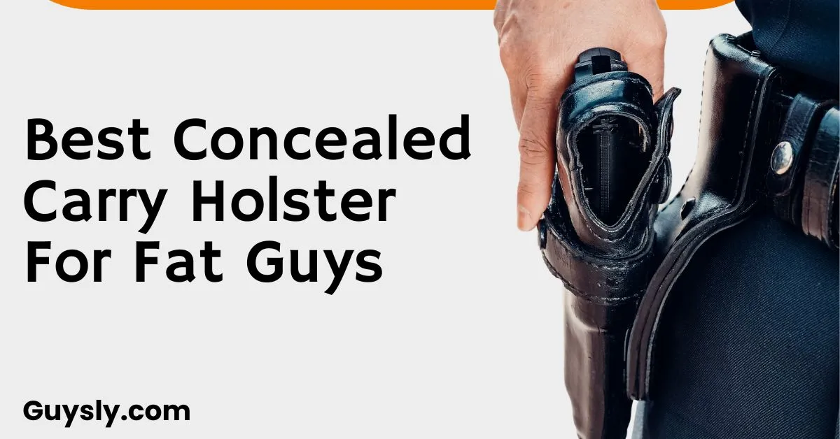 Best Concealed Carry Holster For Fat Guys