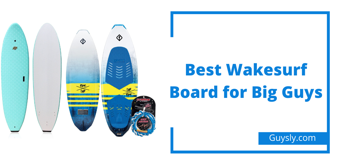 10 Best Wakesurf Board for Big Guys Updated in 2021