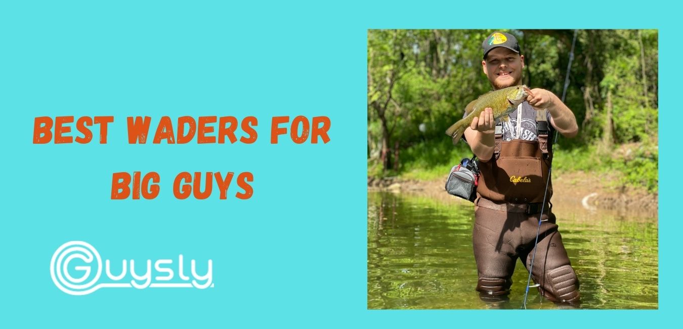 Best Waders for Big Guys