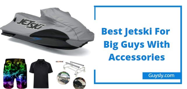 Best Jet Ski For Big Guys