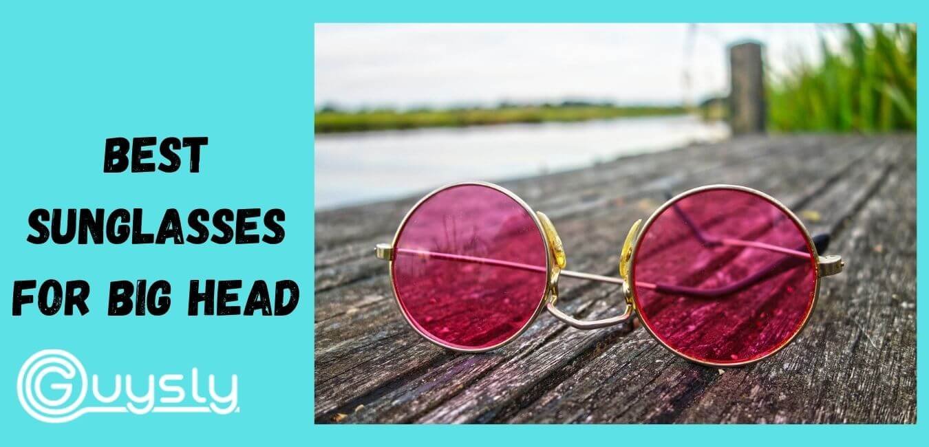 Top 7 Affordable Best Sunglasses for Big Head - Top List In 2022