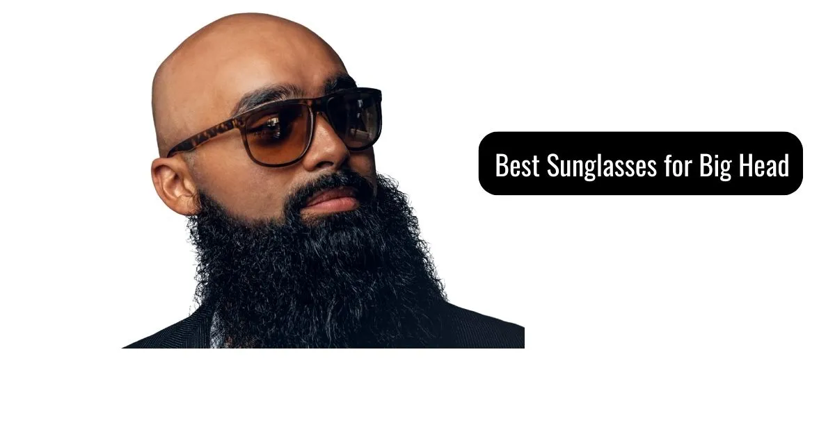 Best Sunglasses for Big Head