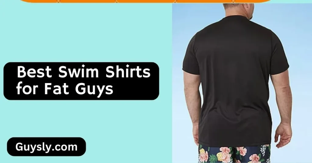 Best Swim Shirts for Fat Guys