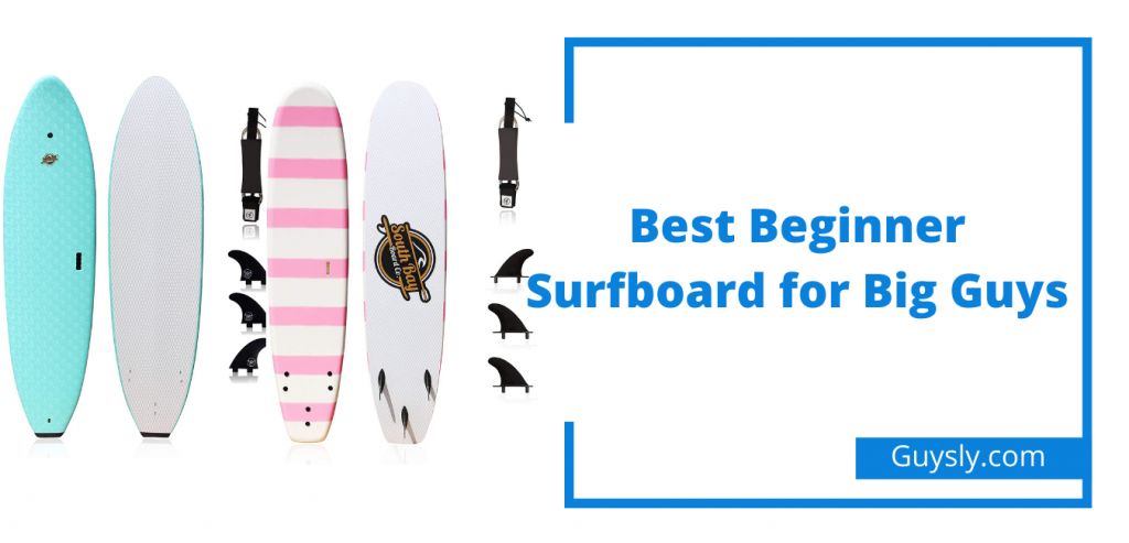 Best Beginner Surfboard for Big Guys