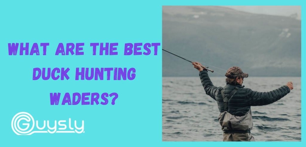 What are the best duck hunting waders