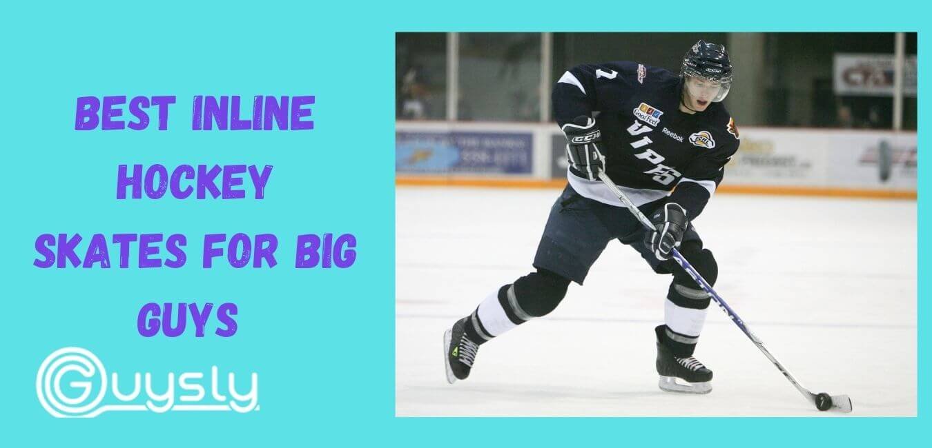 Best Inline Hockey Skates for Big Guys