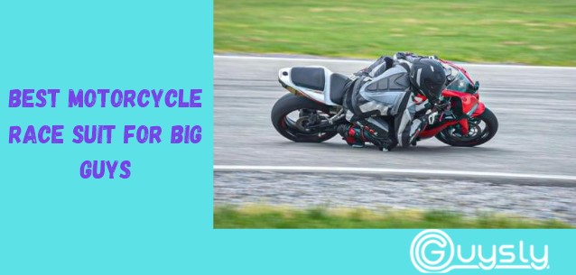 Best Motorcycle Race Suit for Big Guys