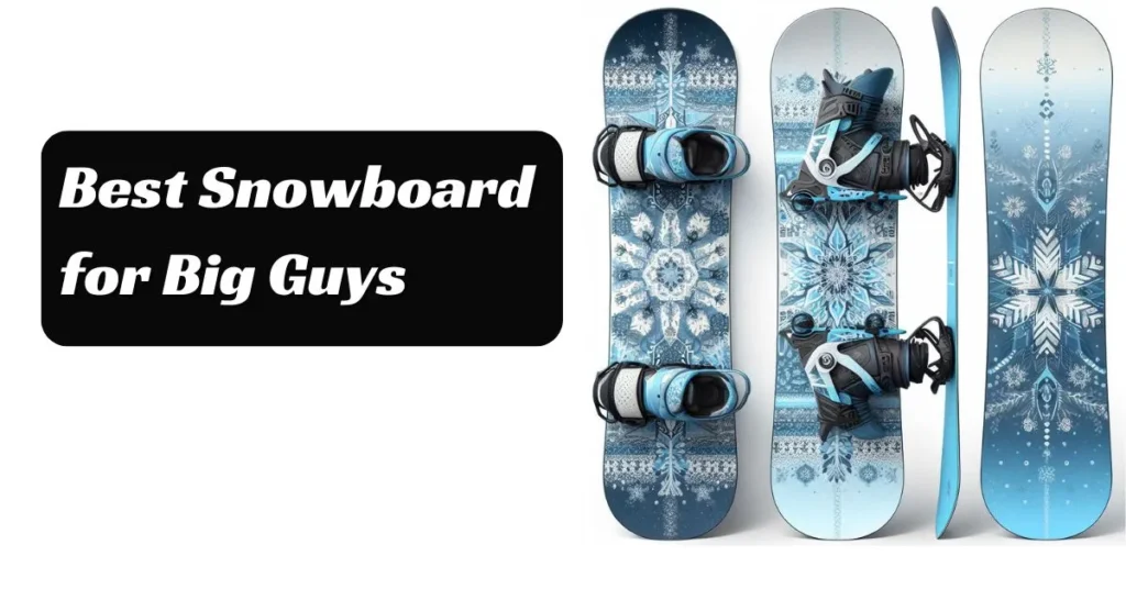 Best Snowboard for Big Guys