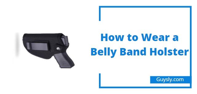 How to Wear a Belly Band Holster