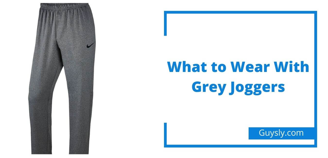 What to Wear With Grey Joggers