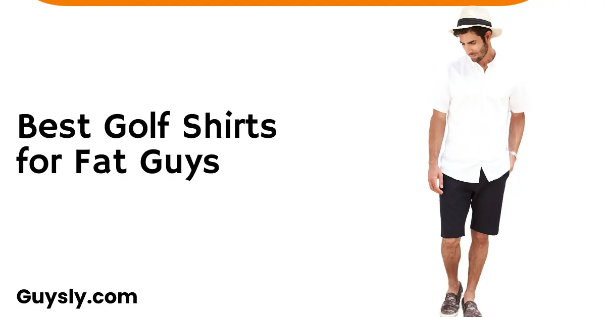 Best Golf Shirts for Fat Guys