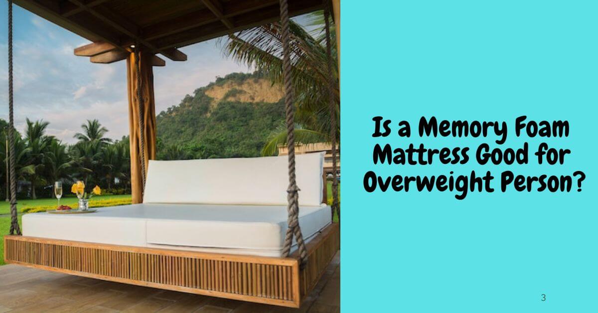 Is a Memory Foam Mattress Good for Overweight Person