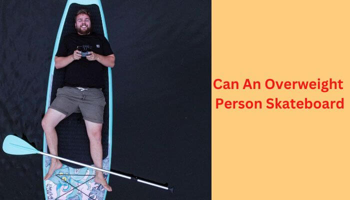 Can An Overweight Person Skateboard