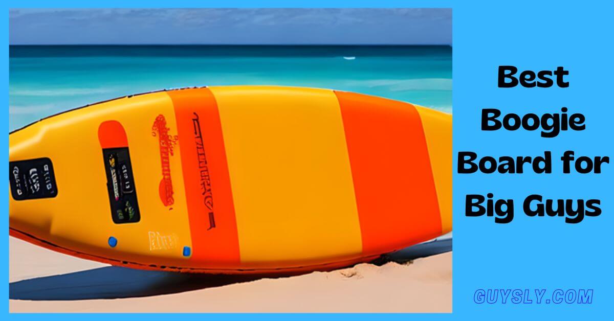 Best Boogie Board for Big Guys