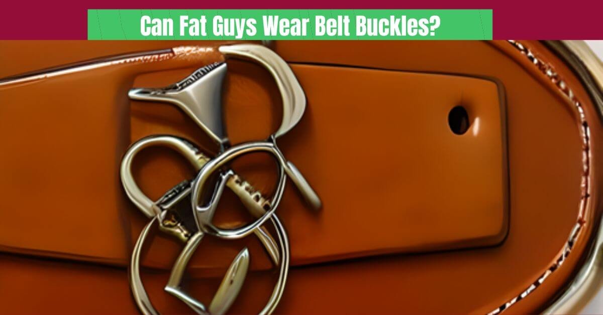 Can Fat Guys Wear Belt Buckles