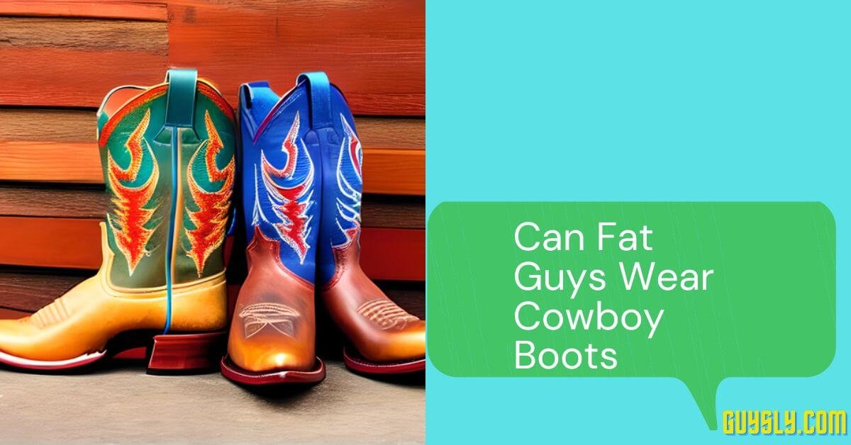 Can Fat Guys Wear Cowboy Boots