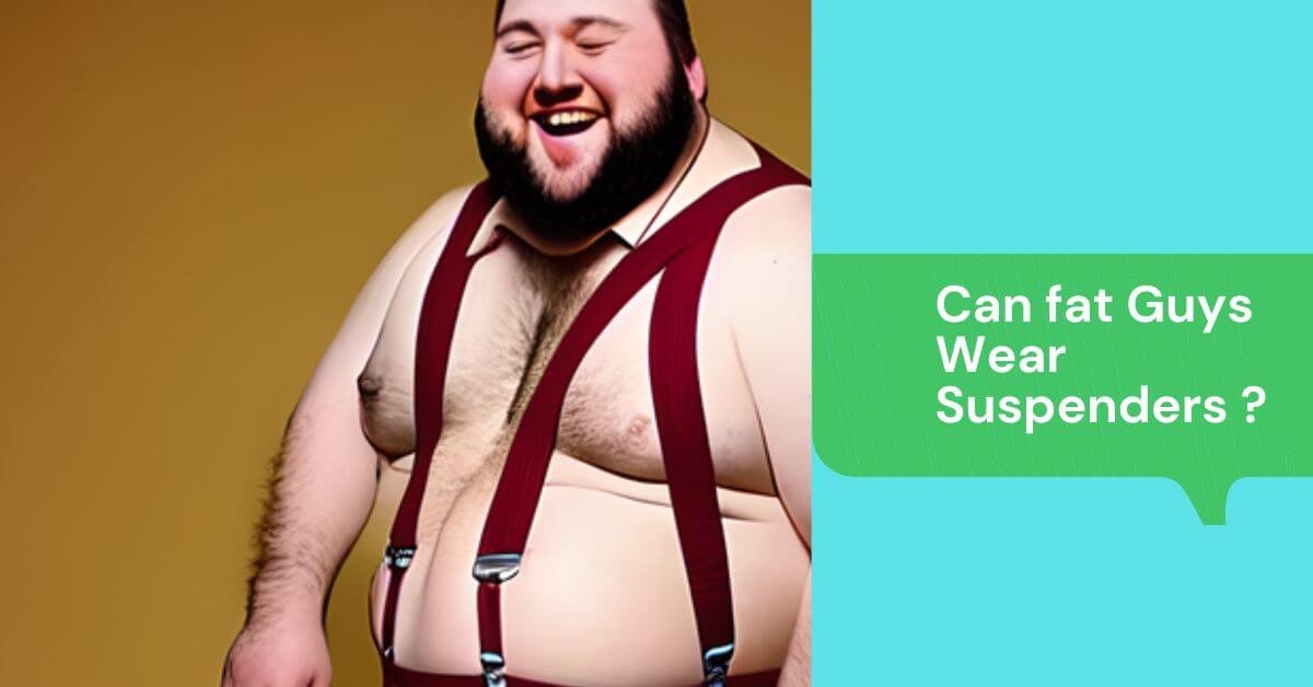 Can fat Guys Wear Suspenders