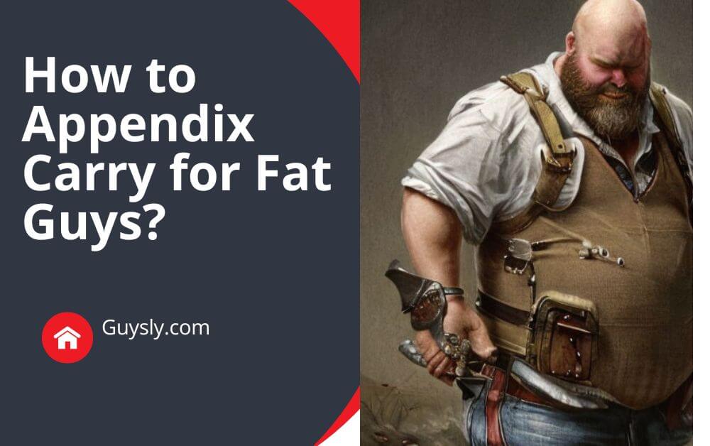 How to Appendix Carry for Fat Guys