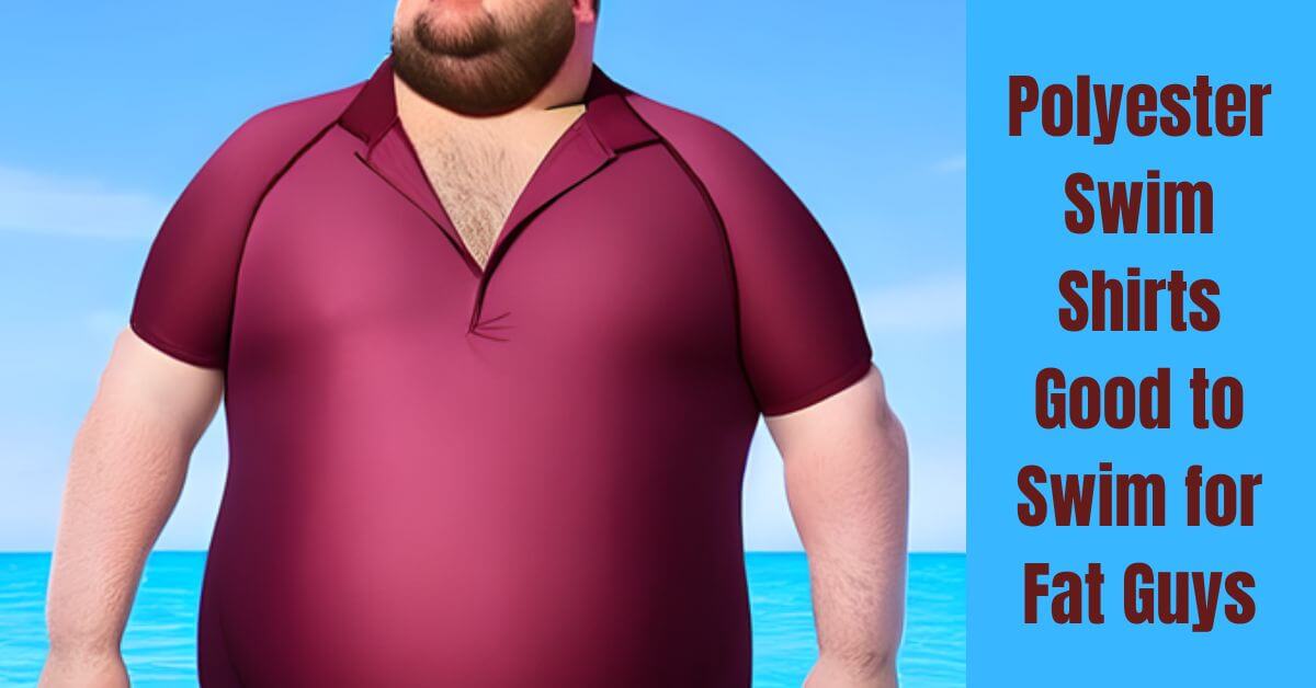 Polyester Swim Shirts Good to Swim for Fat Guys