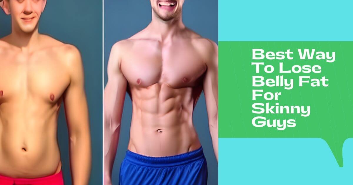 Best Way To Lose Belly Fat For Skinny Guys