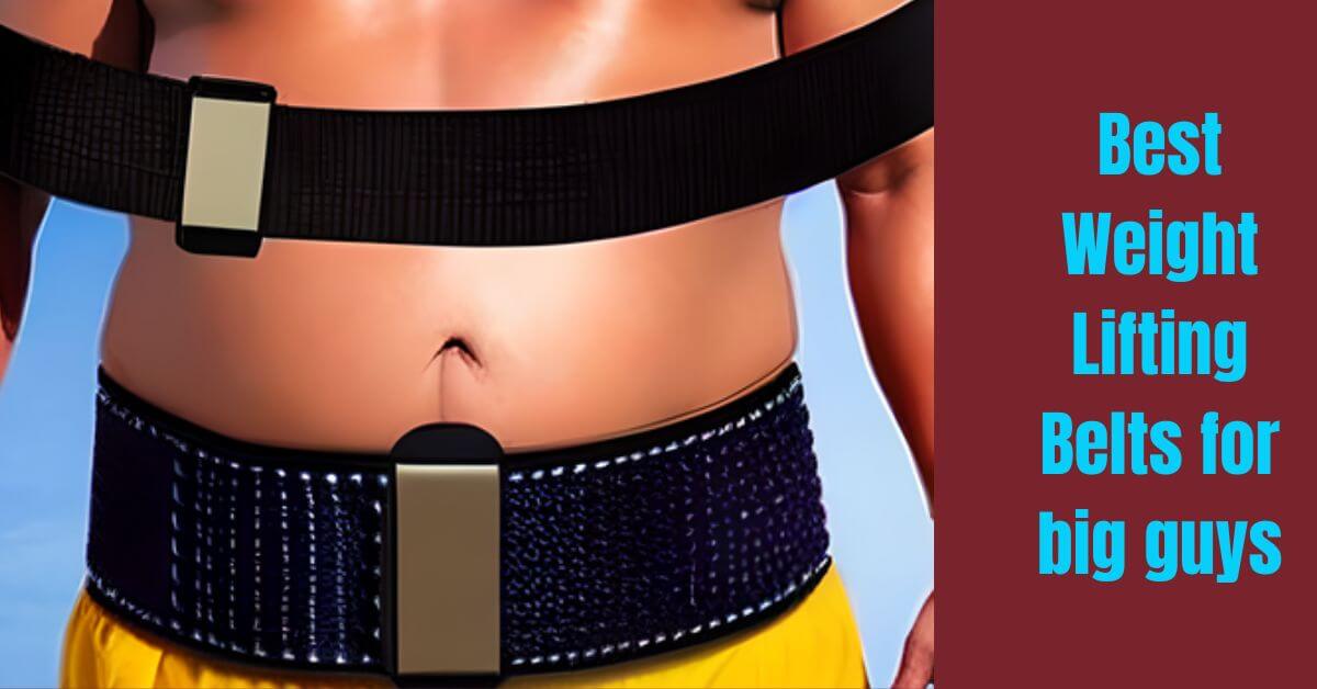 Best Weight Lifting Belts for big guys