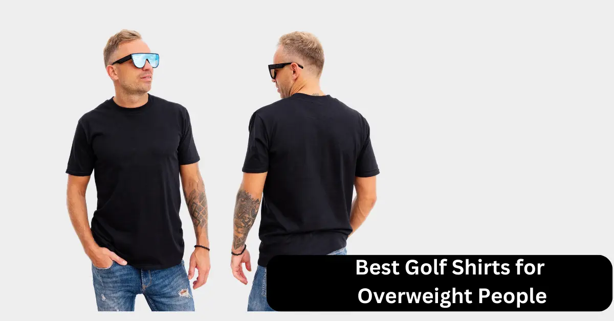 Best Golf Shirts for Overweight People