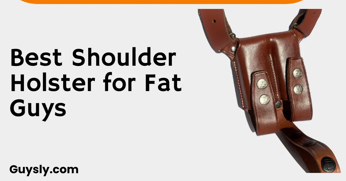 Best Shoulder Holster for Fat Guys