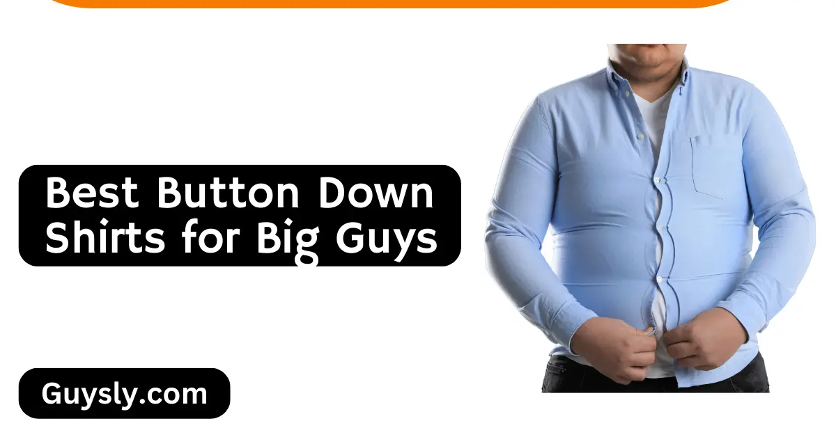 Best Button Down Shirts for Big Guys