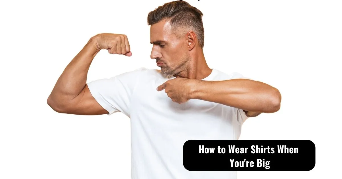 How to Wear Shirts When You're Big