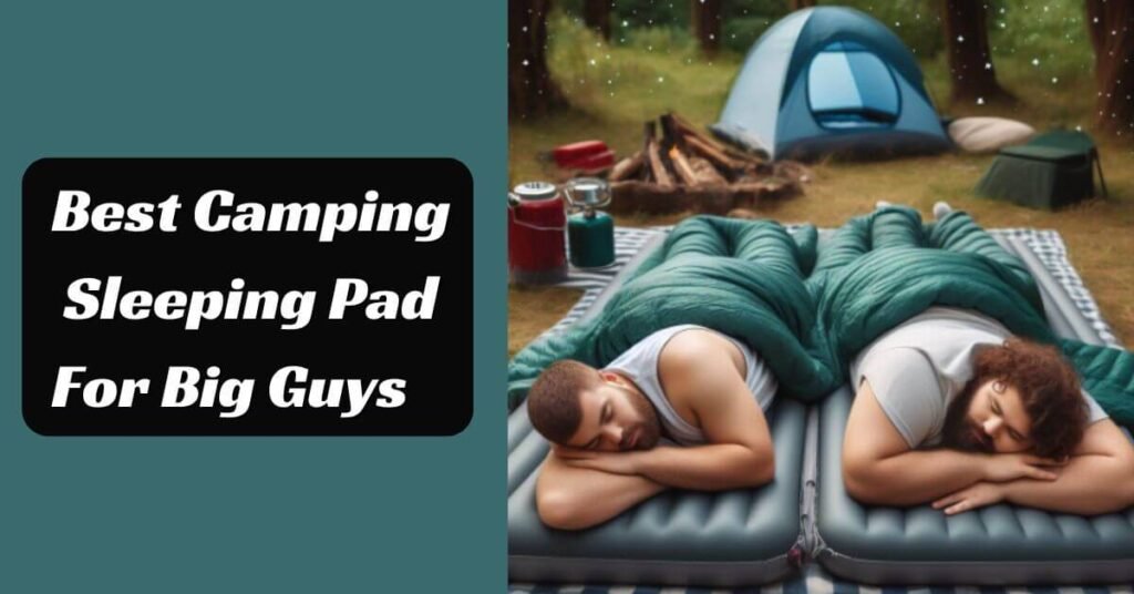 Best Camping Sleeping Pad For Big Guys