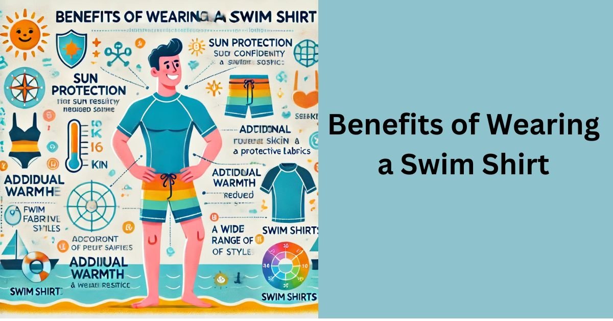 Benefits of Wearing a Swim Shirt