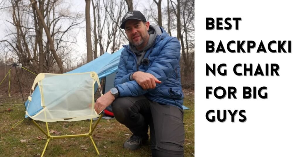 Best Backpacking Chair for Big Guys