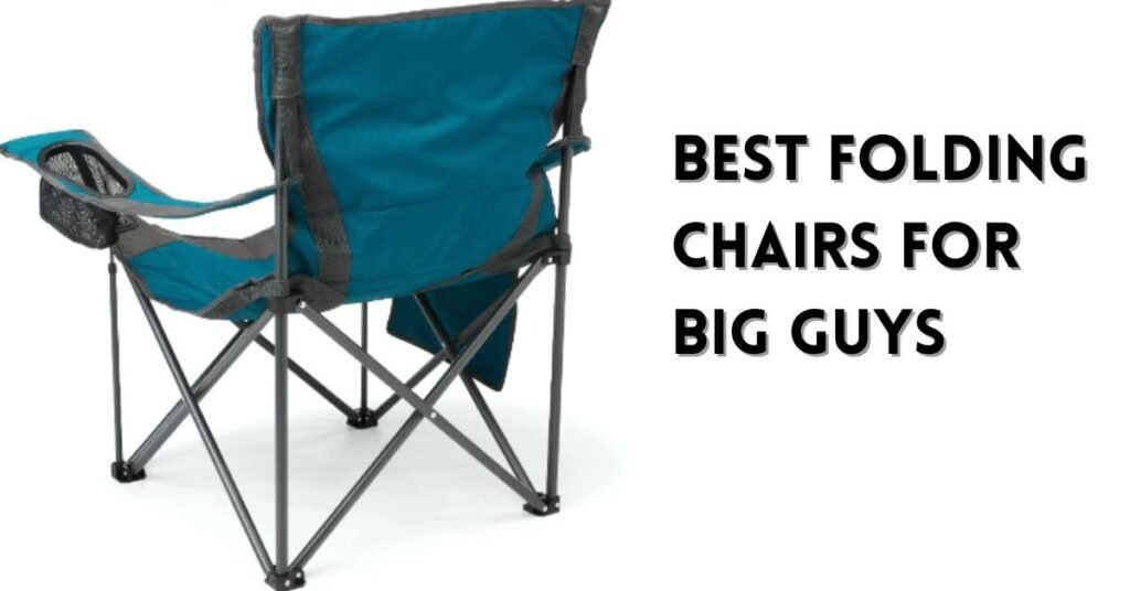 Best Folding Chairs for Big Guys