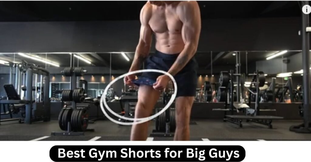 Best Gym Shorts for Big Guys