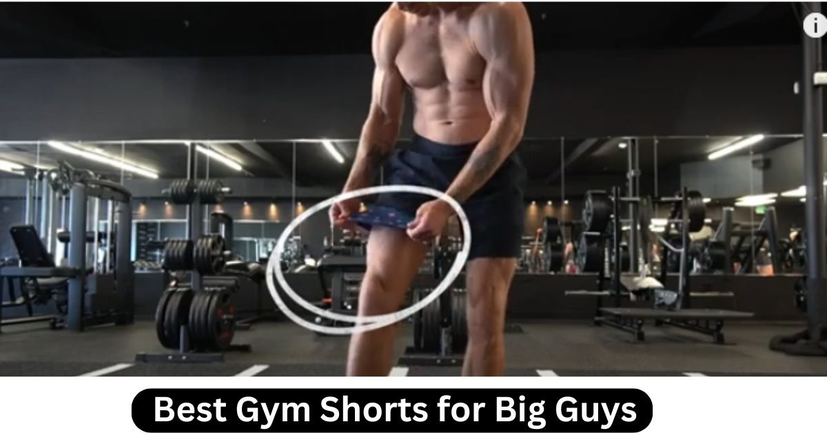 Best Gym Shorts for Big Guys