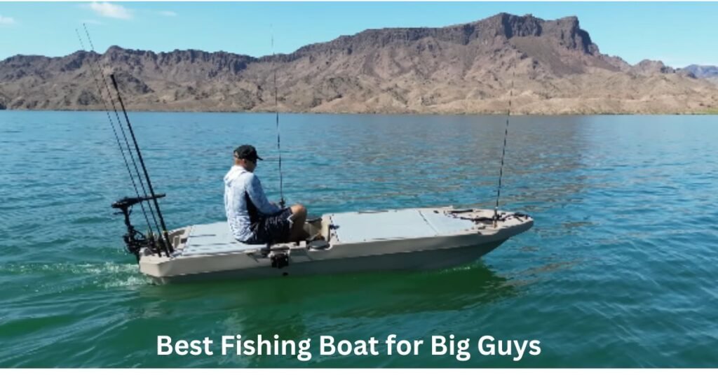 Best Fishing Boat for Big Guys