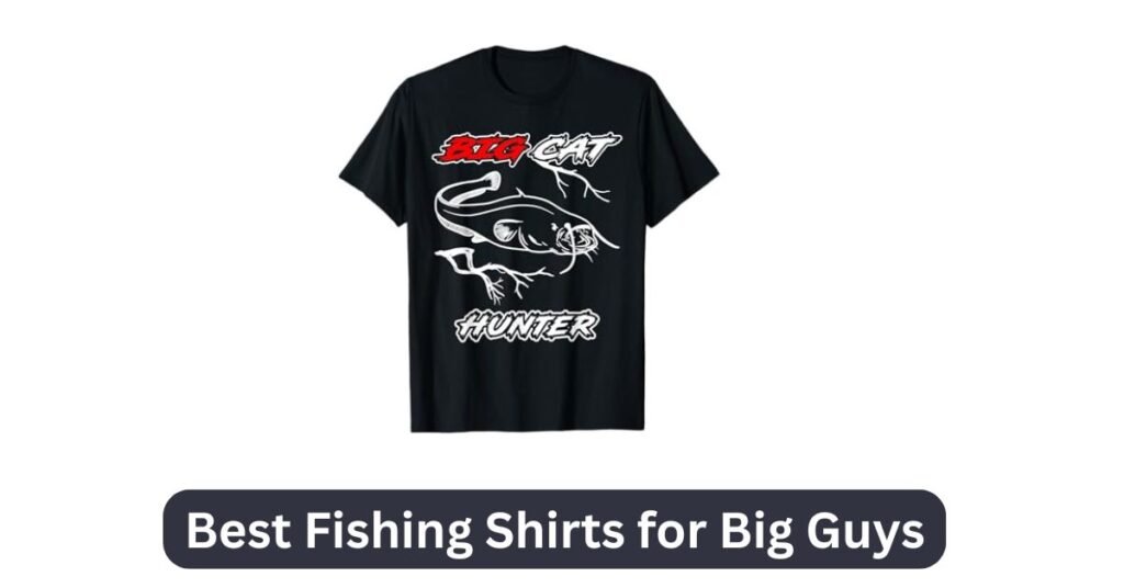 Best Fishing Shirts for Big Guys