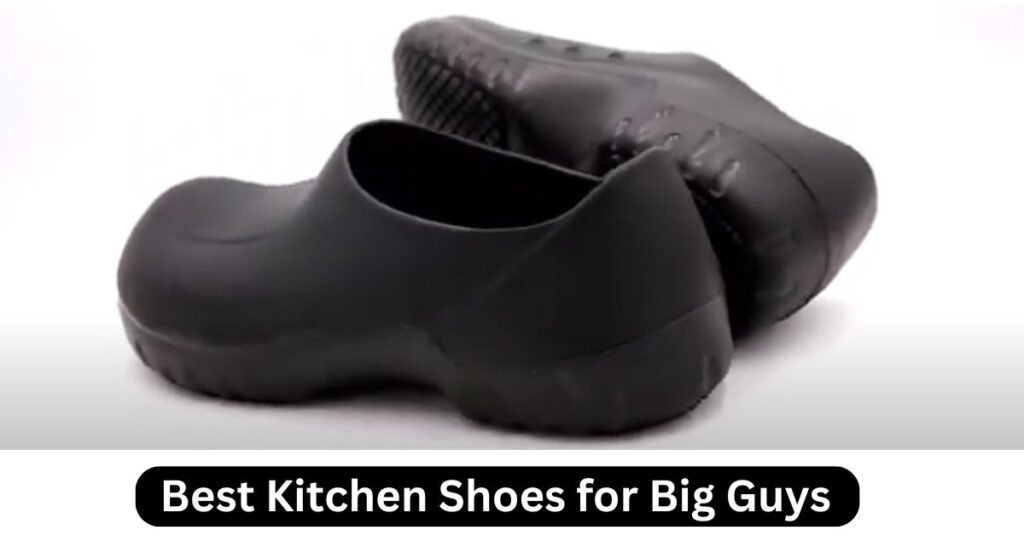 Best Kitchen Shoes for Big Guys