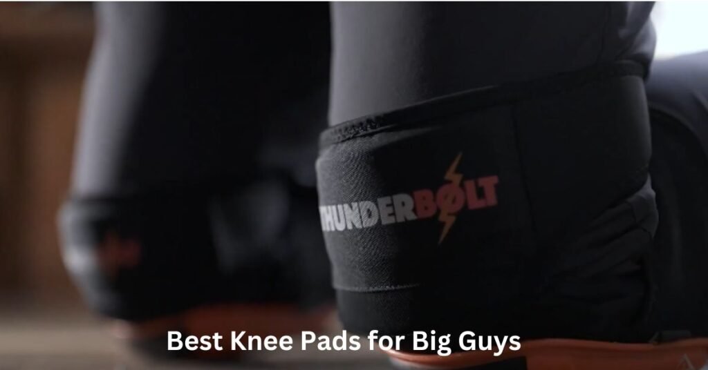 Best Knee Pads for Big Guys