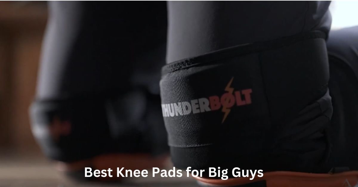 Best Knee Pads for Big Guys