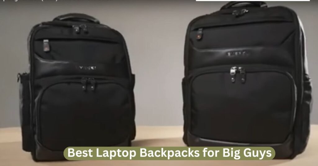 Best Laptop Backpacks for Big Guys